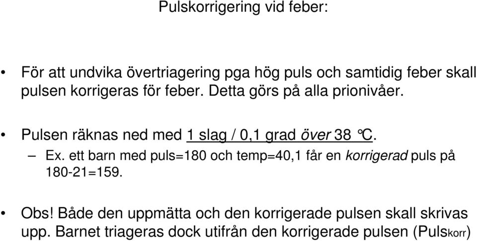 Ex. ett barn med puls=180 och temp=40,1 får en korrigerad puls på 18021=159. Obs!