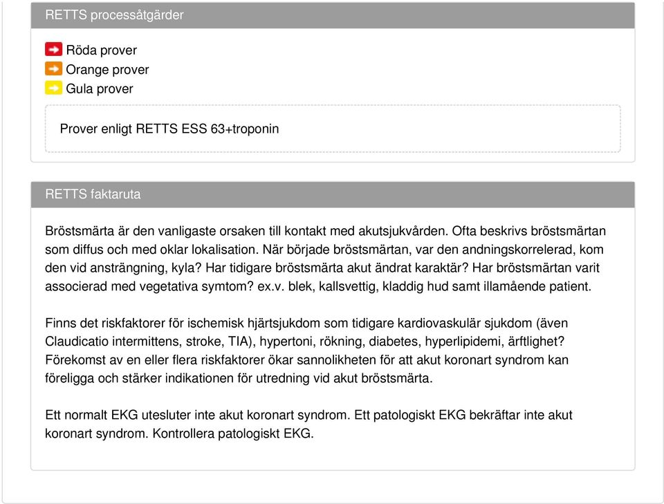 Har bröstsmärtan varit associerad med vegetativa symtom? ex.v. blek, kallsvettig, kladdig hud samt illamående patient.