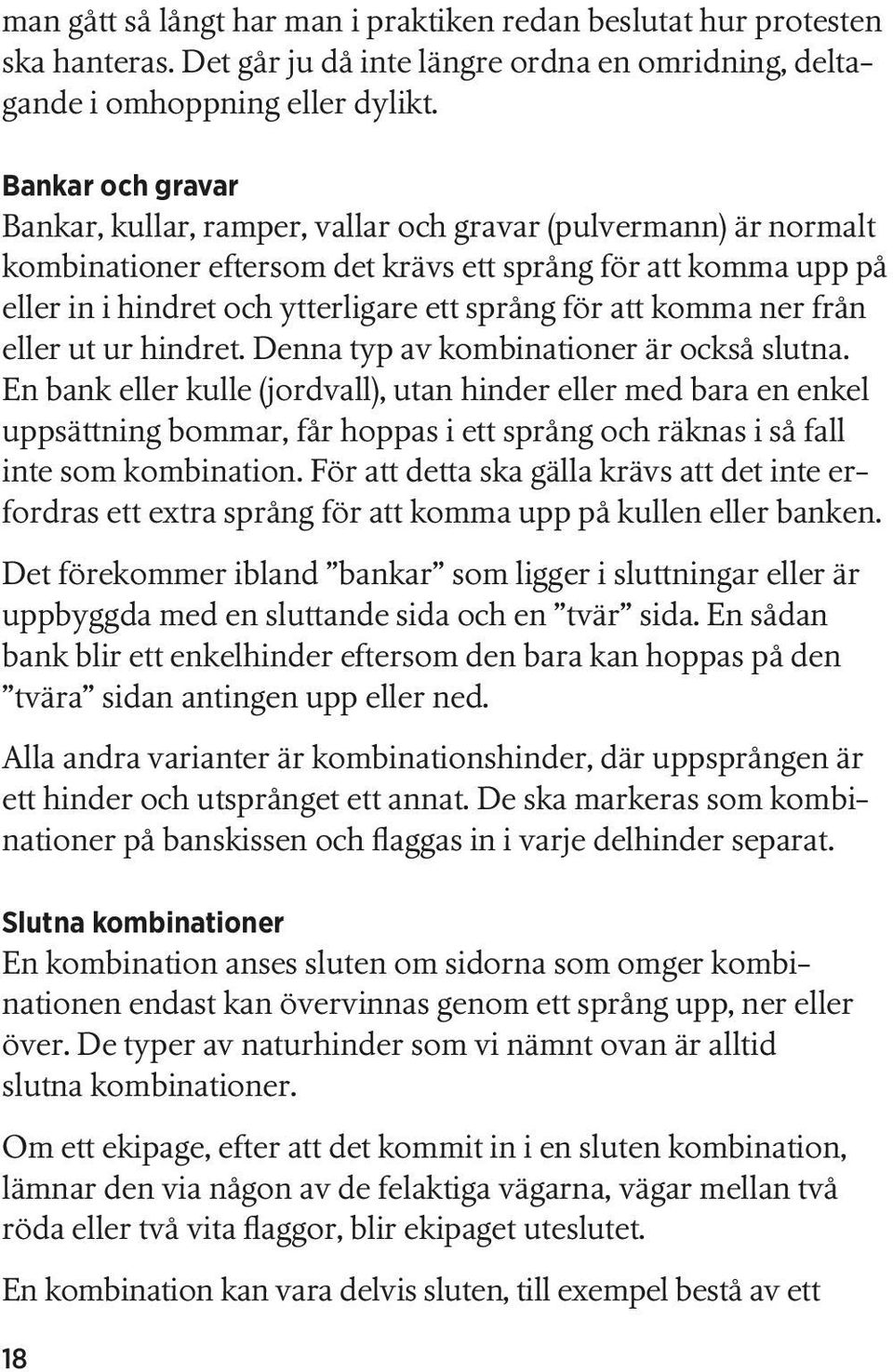 att komma ner från eller ut ur hindret. Denna typ av kombinationer är också slutna.