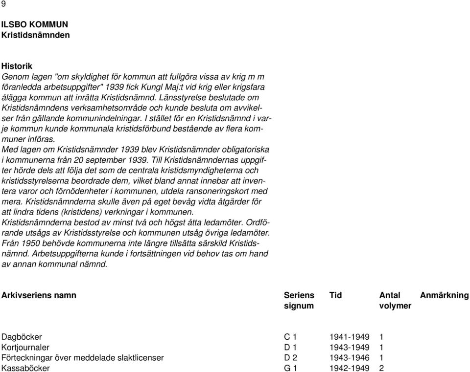 I stället för en Kristidsnämnd i varje kommun kunde kommunala kristidsförbund bestående av flera kommuner införas.