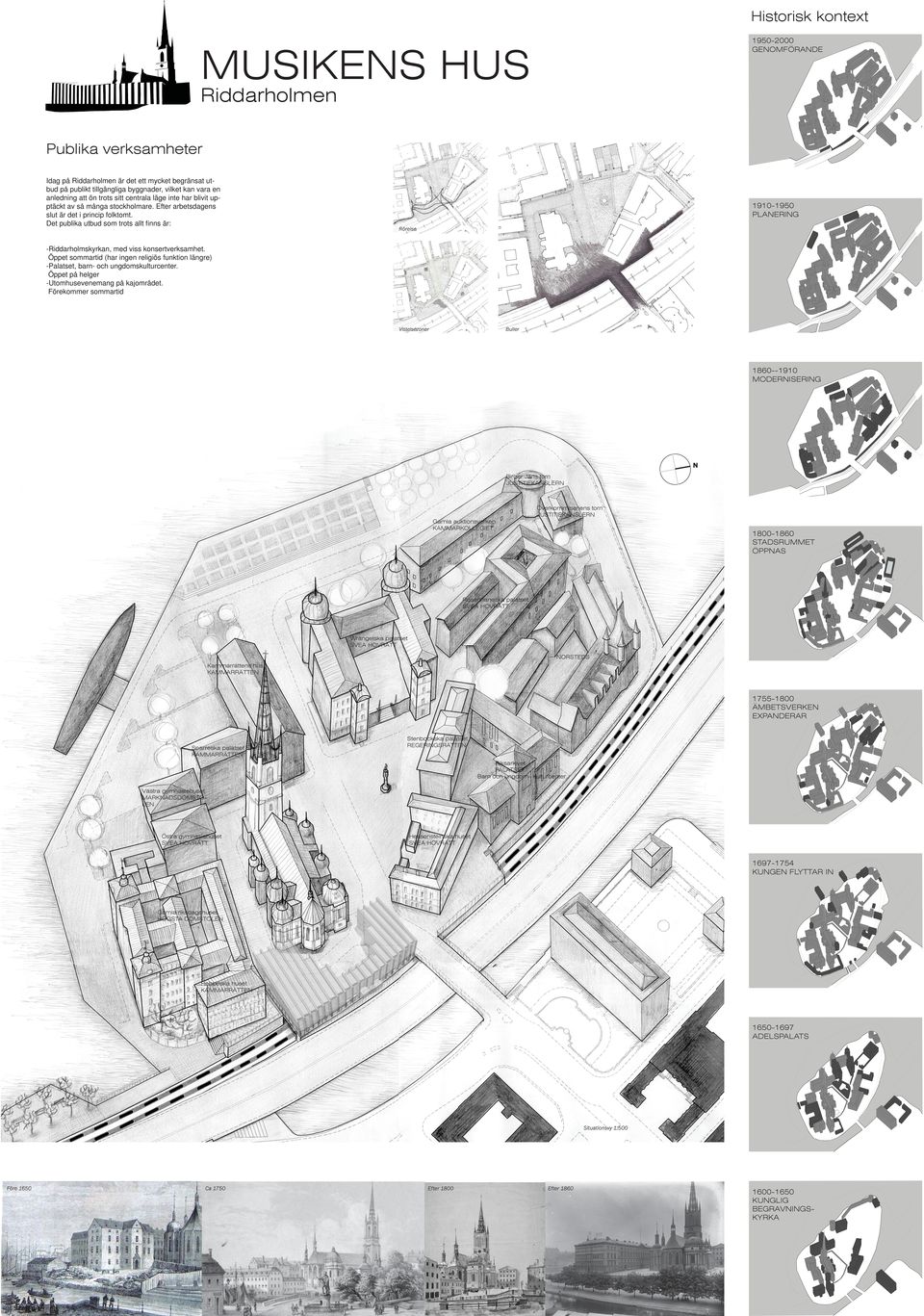 Det publika utbud som trots allt finns är: 1910-1950 PLANERING Rörelse -Riddarholmskyrkan, med viss konsertverksamhet.