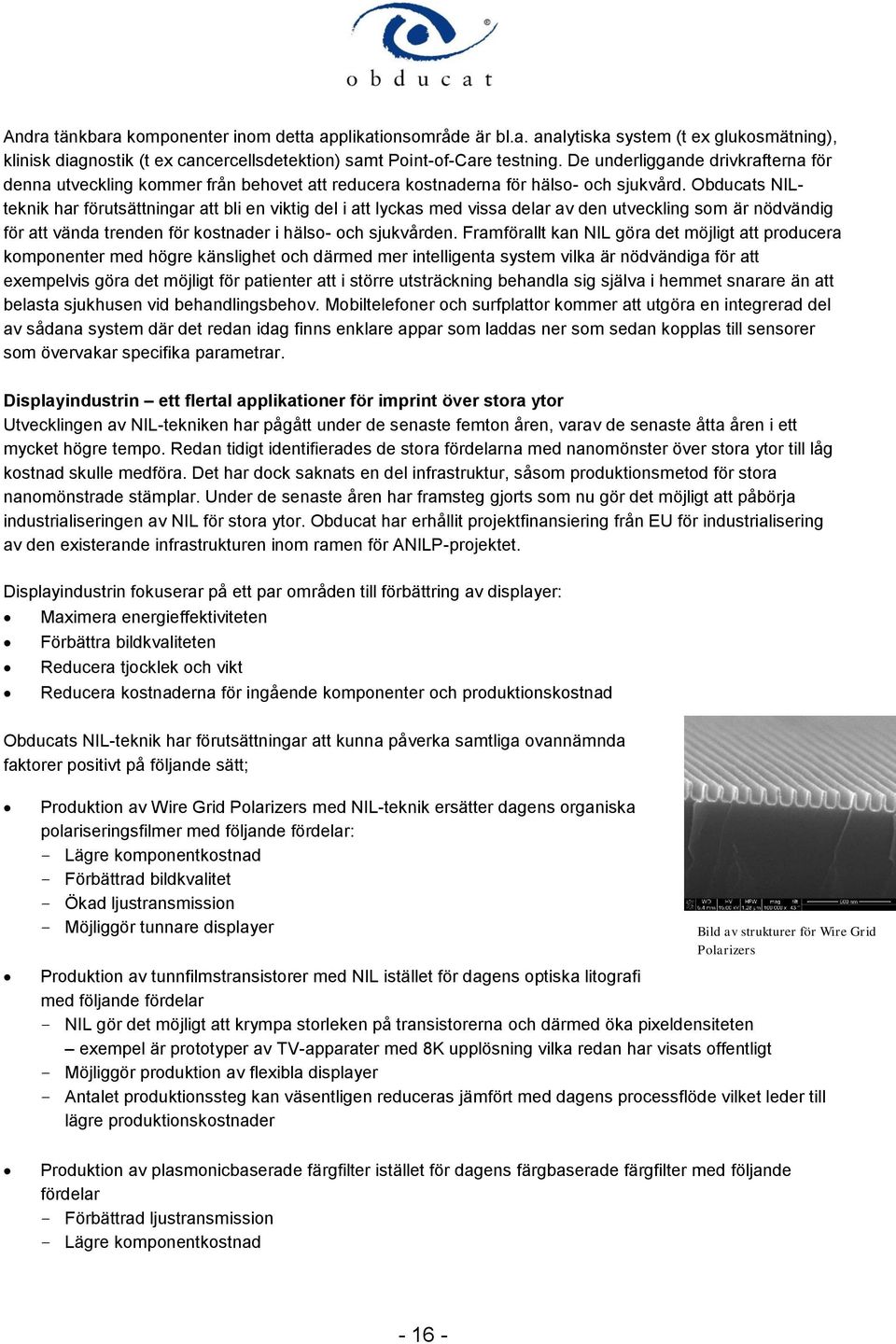 Obducats NILteknik har förutsättningar att bli en viktig del i att lyckas med vissa delar av den utveckling som är nödvändig för att vända trenden för kostnader i hälso- och sjukvården.