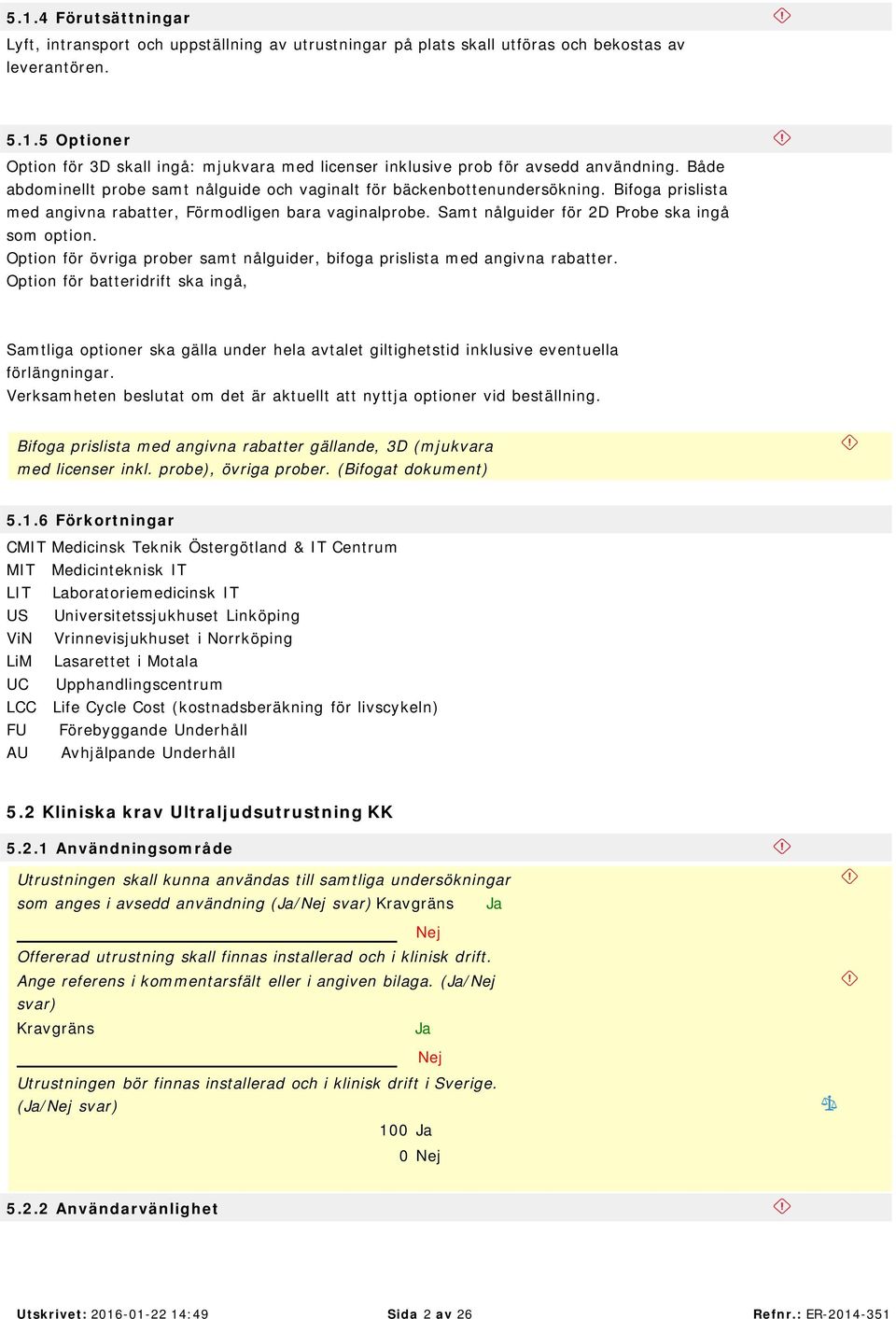 Option för övriga prober samt nålguider, bifoga prislista med angivna rabatter.