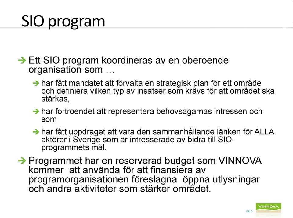 sammanhållande länken för ALLA aktörer i Sverige som är intresserade av bidra till SIOprogrammets mål.