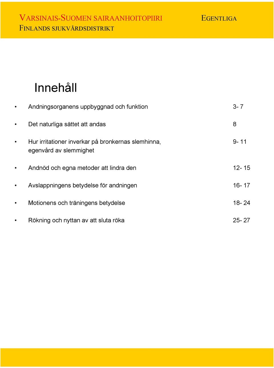 Andnöd och egna metoder att lindra den 12-15 Avslappningens betydelse för andningen