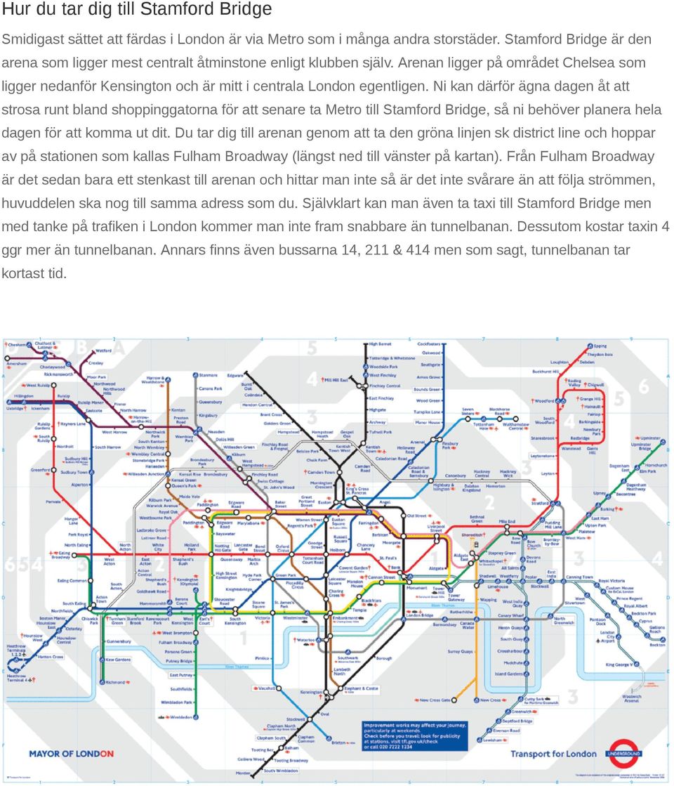 Ni kan därför ägna dagen åt att strosa runt bland shoppinggatorna för att senare ta Metro till Stamford Bridge, så ni behöver planera hela dagen för att komma ut dit.