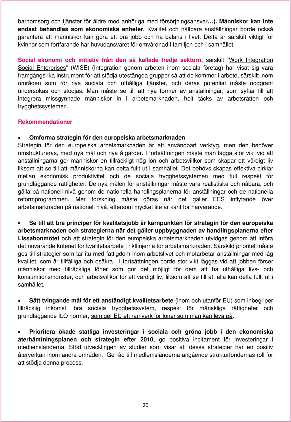 Detta är särskilt viktigt för kvinnor som fortfarande har huvudansvaret för omvårdnad i familjen och i samhället.