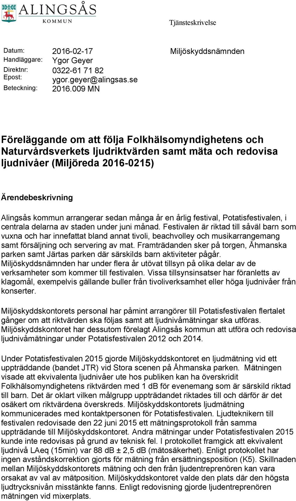 många år en årlig festival, Potatisfestivalen, i centrala delarna av staden under juni månad.