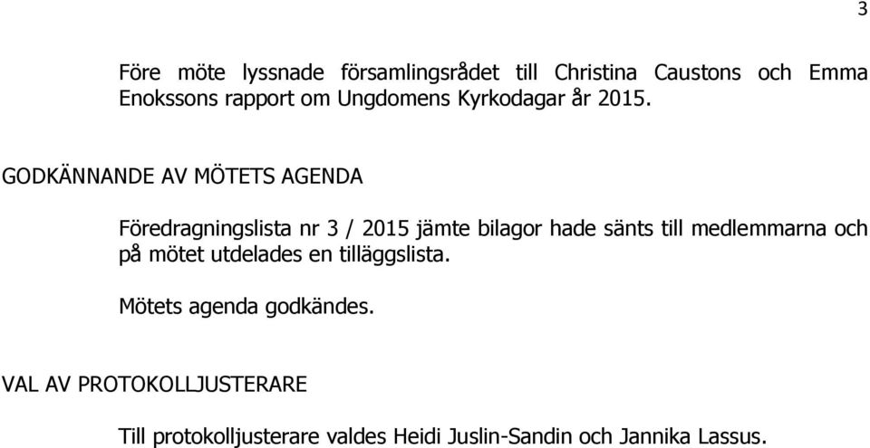 GODKÄNNANDE AV MÖTETS AGENDA Föredragningslista nr 3 / 2015 jämte bilagor hade sänts till