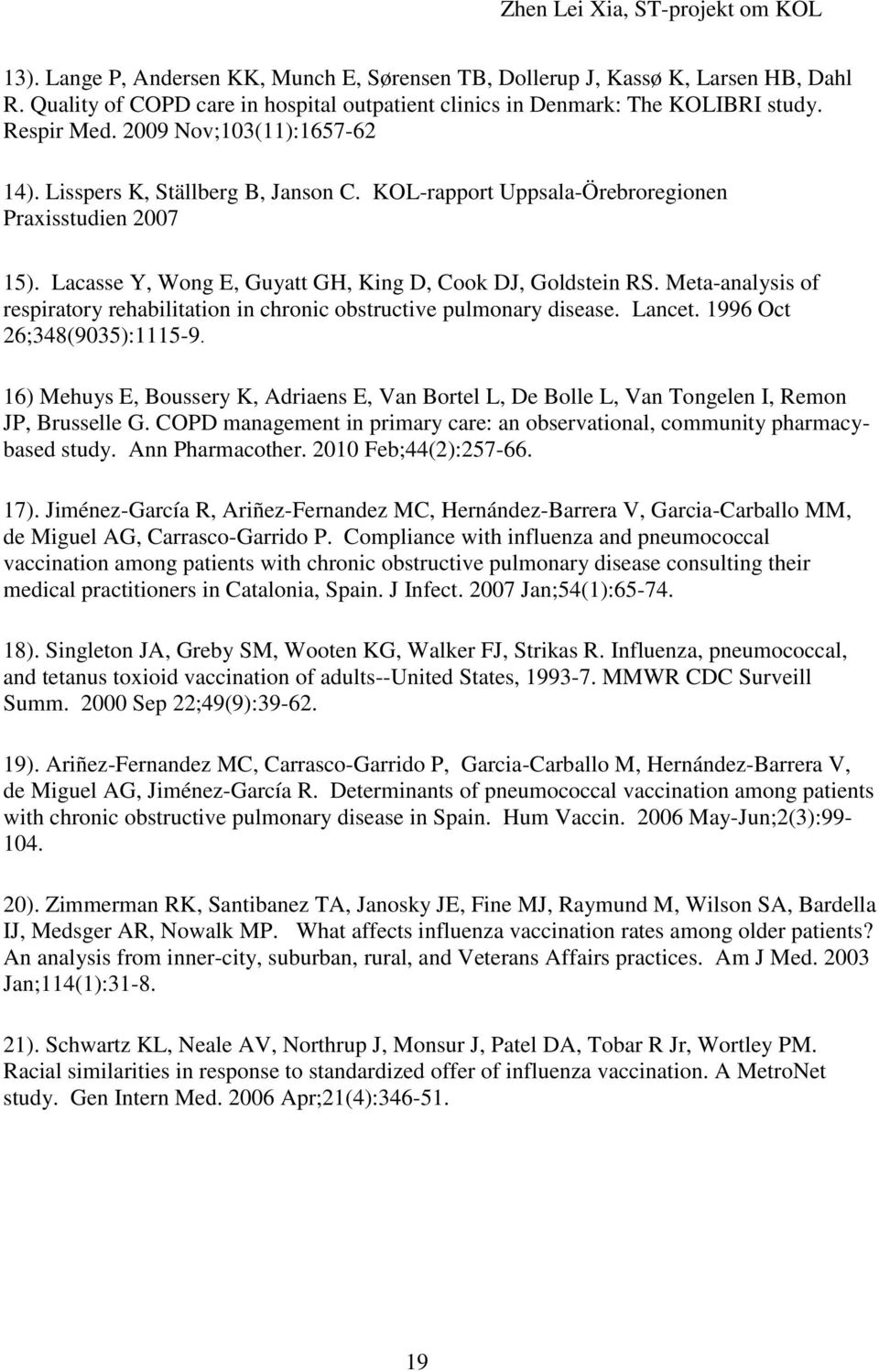 Meta-analysis of respiratory rehabilitation in chronic obstructive pulmonary disease. Lancet. 1996 Oct 26;348(9035):1115-9.