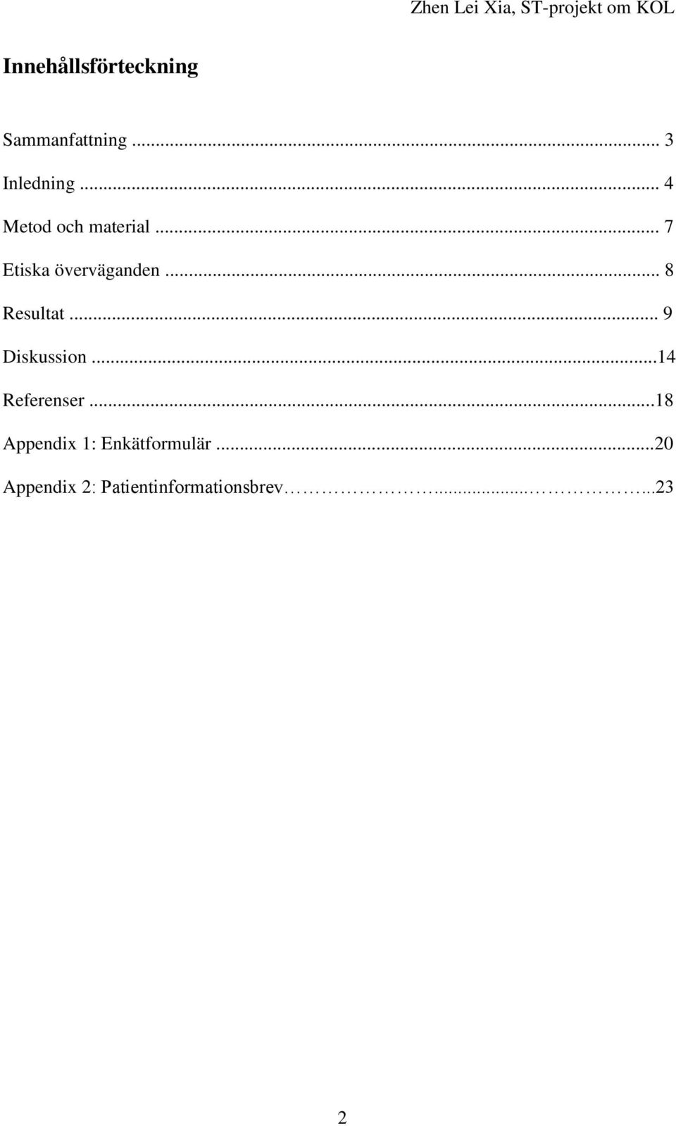 .. 8 Resultat... 9 Diskussion...14 Referenser.