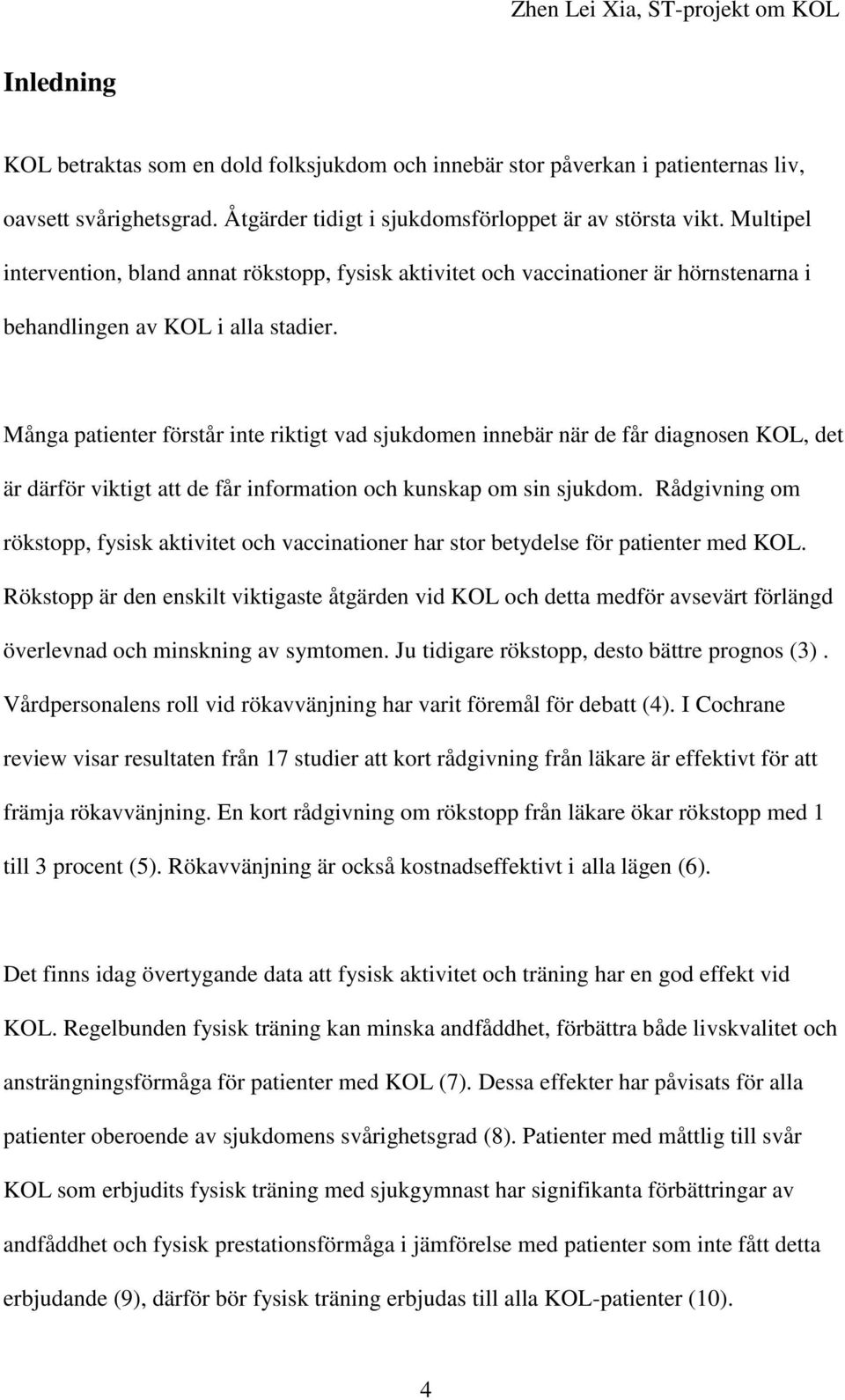 Många patienter förstår inte riktigt vad sjukdomen innebär när de får diagnosen KOL, det är därför viktigt att de får information och kunskap om sin sjukdom.