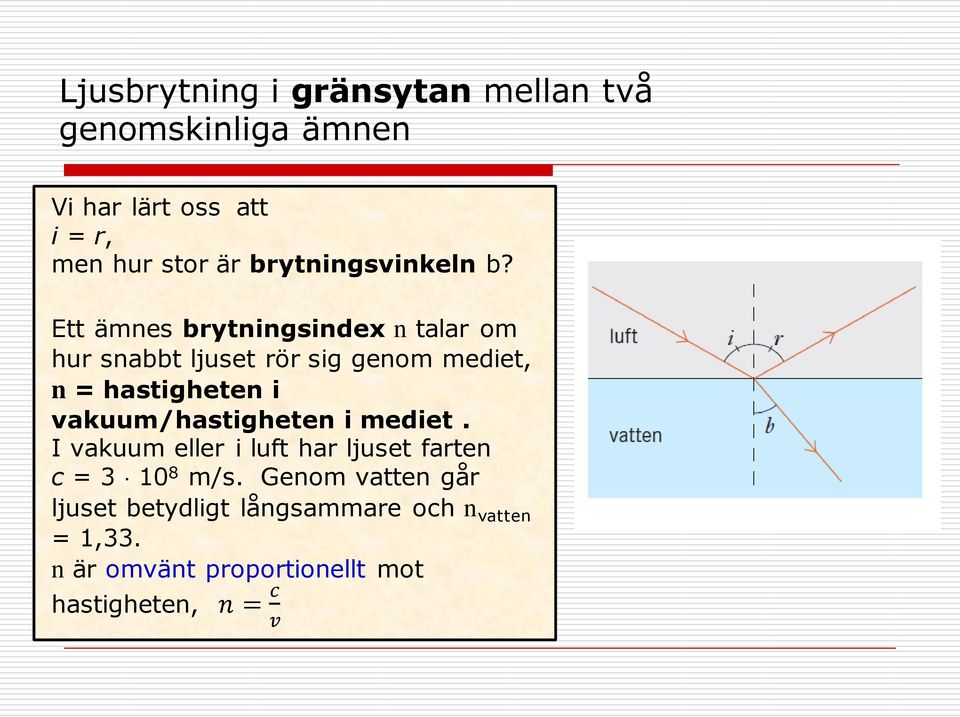 Ett ämnes brytningsindex n talar om hur snabbt ljuset rör sig genom mediet, n = hastigheten i