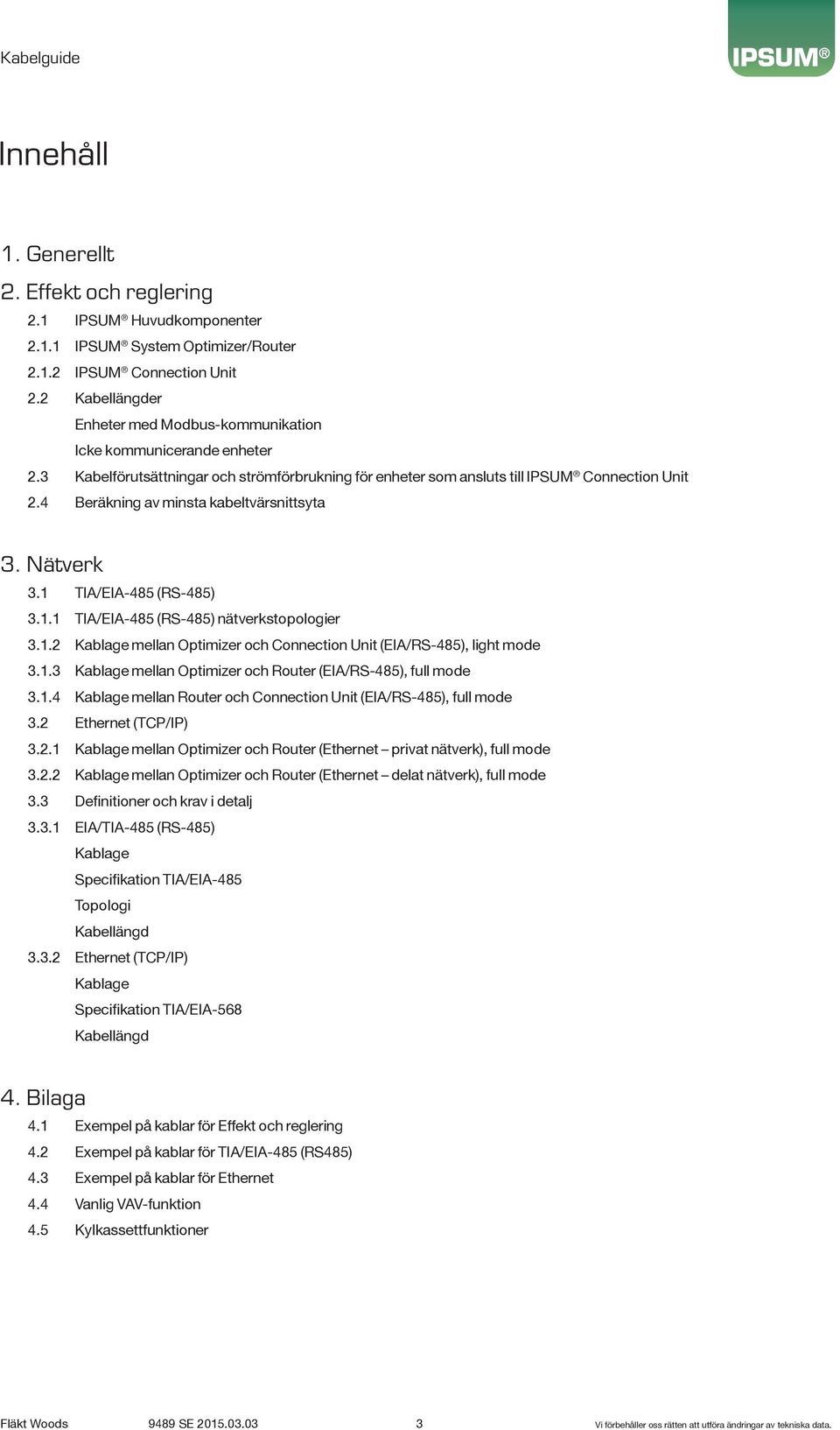 . Kablage mellan Optimizer och Connection Unit (EIA/RS-485), light mode 3..3 Kablage mellan Optimizer och Router (EIA/RS-485), full mode 3.