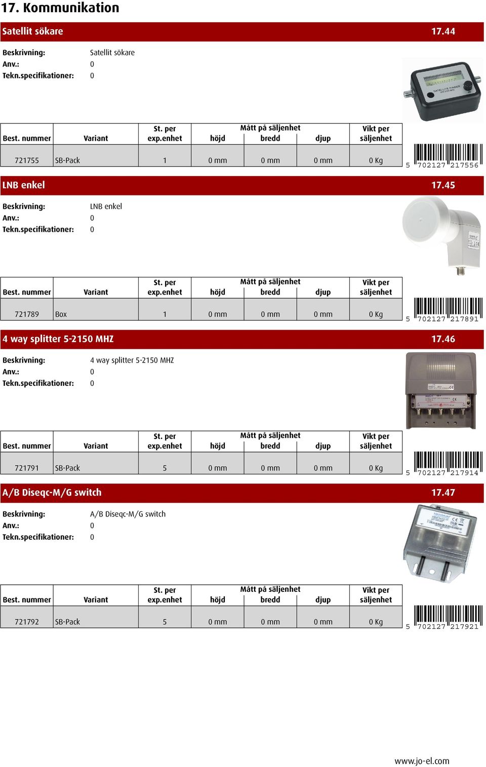 45 LNB enkel 721789 Box 1 0mm 0mm 0mm 0Kg 5 702127 217891 4 way splitter 5-2150 MHZ 17.