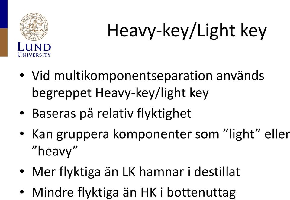 Kan gruppera komponenter som light eller heavy Mer flyktiga