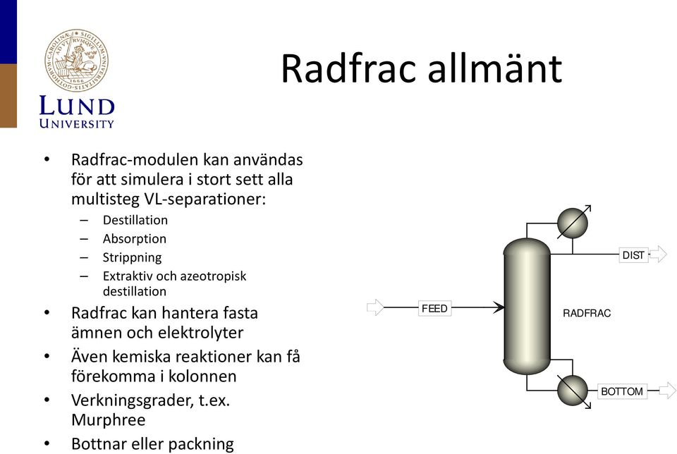Radfrac kan hantera fasta ämnen och elektrolyter Även kemiska reaktioner kan få förekomma