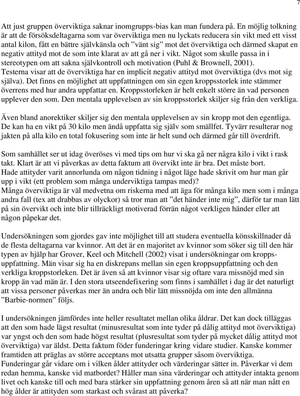 skapat en negativ attityd mot de som inte klarat av att gå ner i vikt. Något som skulle passa in i stereotypen om att sakna självkontroll och motivation (Puhl & Brownell, 2001).