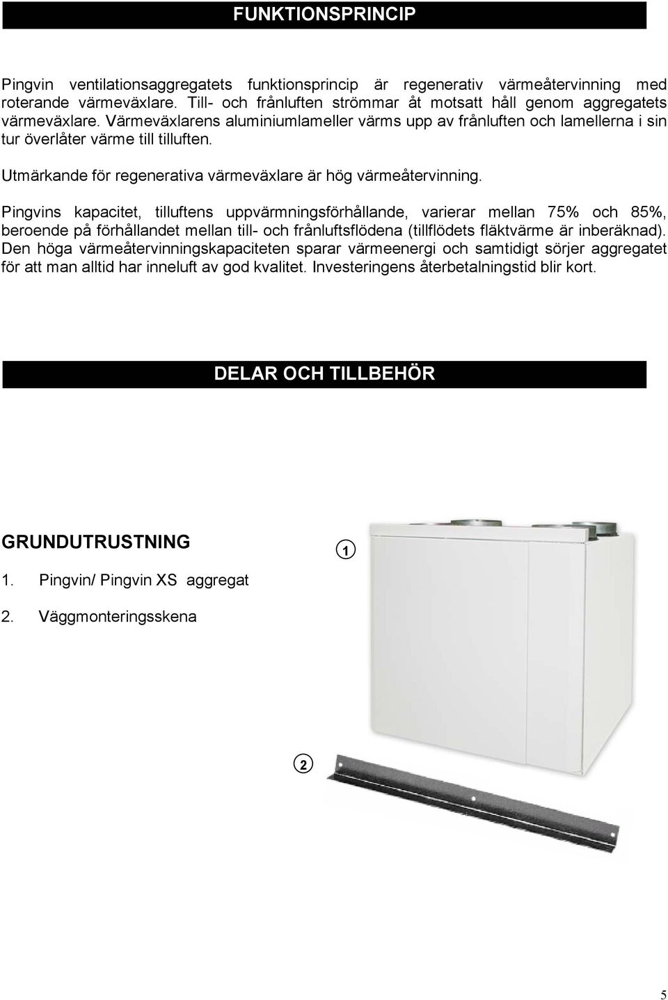 Utmärkande för regenerativa värmeväxlare är hög värmeåtervinning.