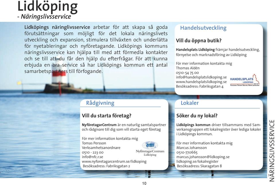 För att kunna erbjuda en bra service så har Lidköpings kommun ett antal samarbetspartners till förfogande. Handelsutveckling Vill du öppna butik?