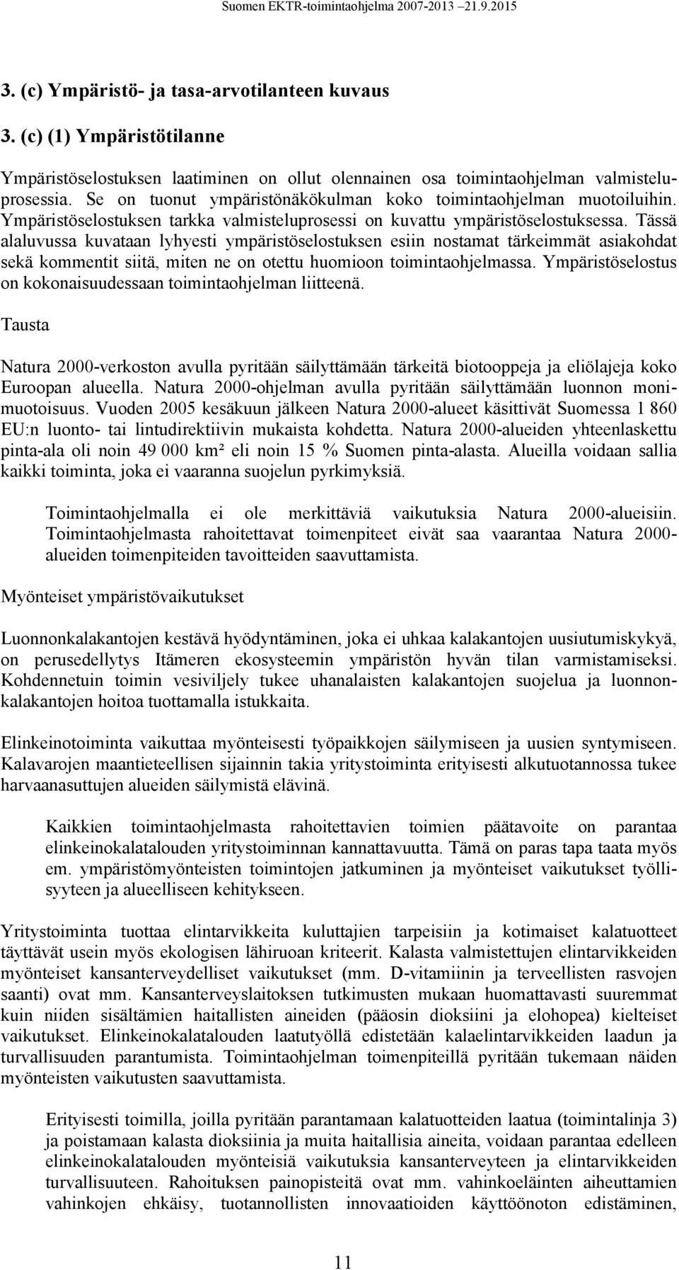 Tässä alaluvussa kuvataan lyhyesti ympäristöselostuksen esiin nostamat tärkeimmät asiakohdat sekä kommentit siitä, miten ne on otettu huomioon toimintaohjelmassa.