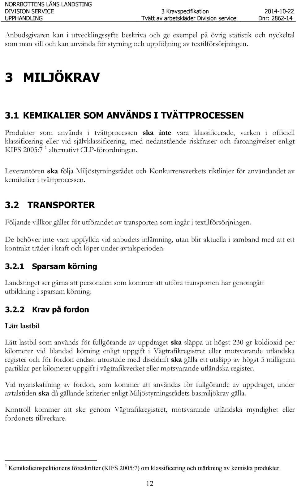 riskfraser och faroangivelser enligt KIFS 2005:7 1 alternativt CLP-förordningen.