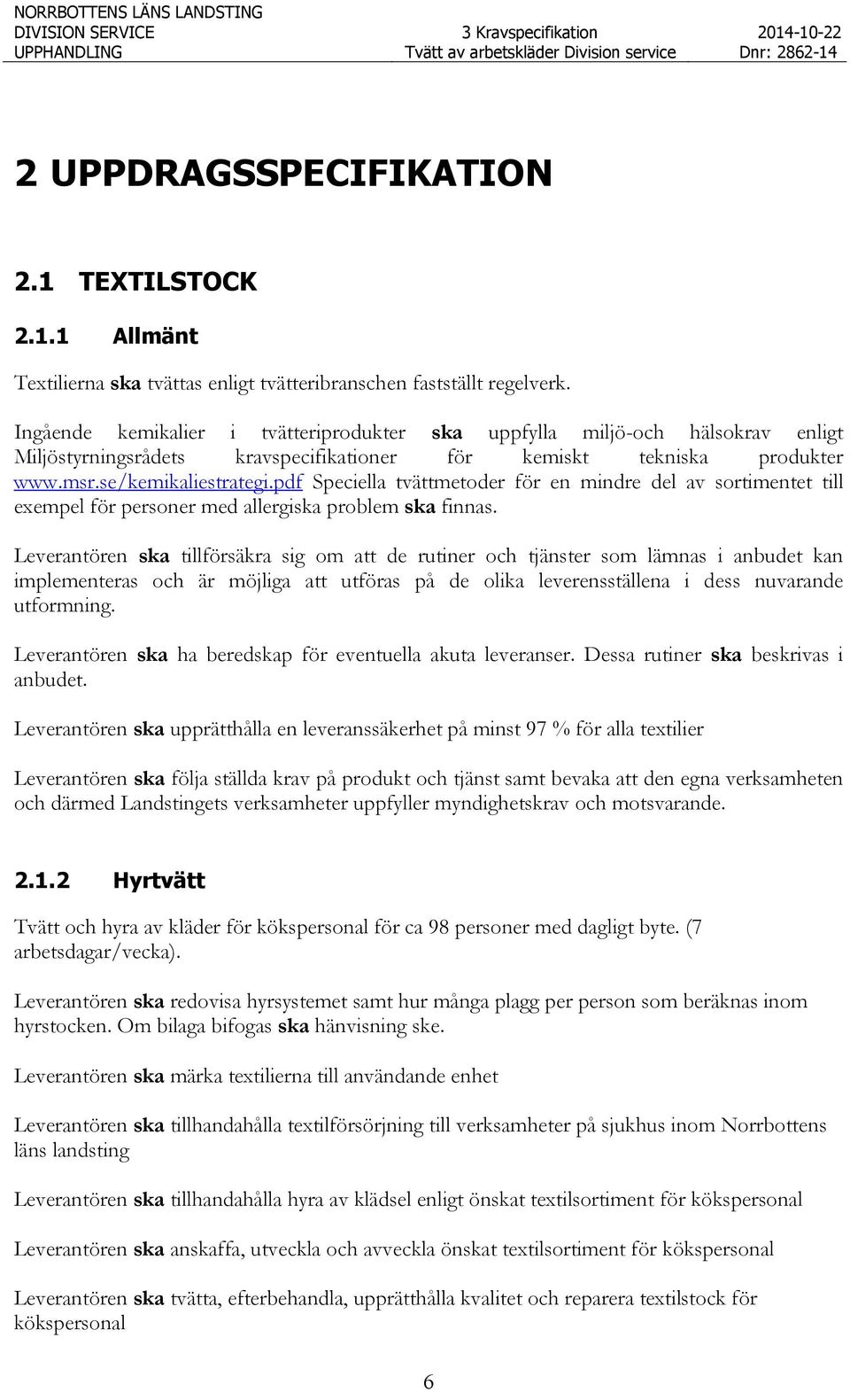 pdf Speciella tvättmetoder för en mindre del av sortimentet till exempel för personer med allergiska problem ska finnas.