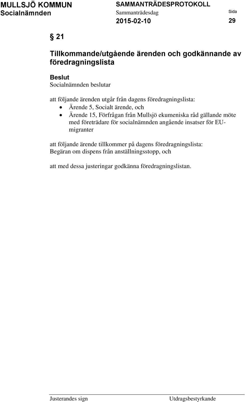 möte med företrädare för socialnämnden angående insatser för EUmigranter att följande ärende tillkommer på dagens