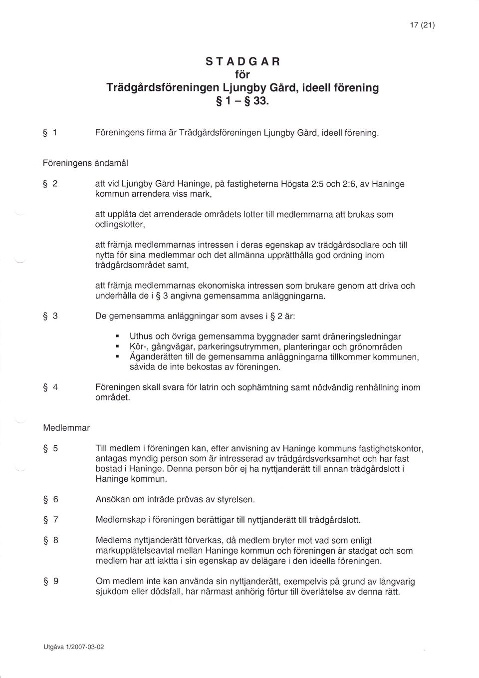 som odlingslotter, att främja medlemmarnas intressen i deras egenskap av trädgårdsodlare och till nytta för sina medlemmar och det allmänna upprätthålla god ordning inom trädgårdsområdet samt, att