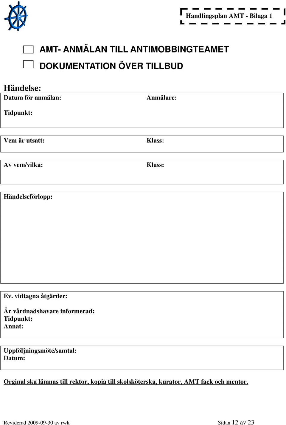 vidtagna åtgärder: Är vårdnadshavare informerad: Tidpunkt: Annat: Uppföljningsmöte/samtal: Datum: Orginal