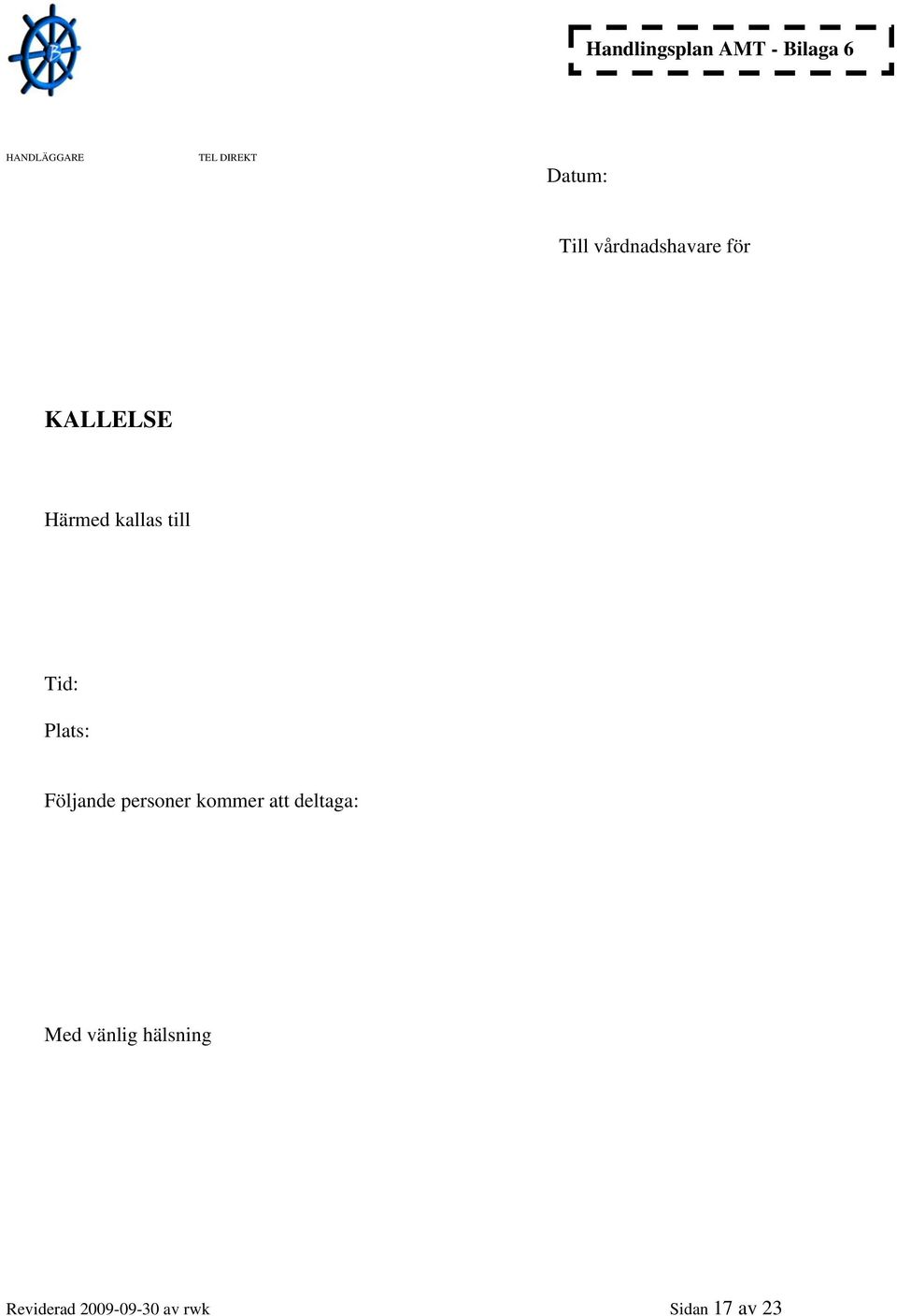 till Tid: Plats: Följande personer kommer att deltaga: