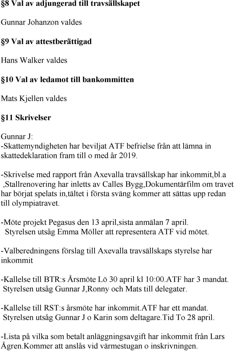 a,stallrenovering har inletts av Calles Bygg,Dokumentärfilm om travet har börjat spelats in,tältet i första sväng kommer att sättas upp redan till olympiatravet.