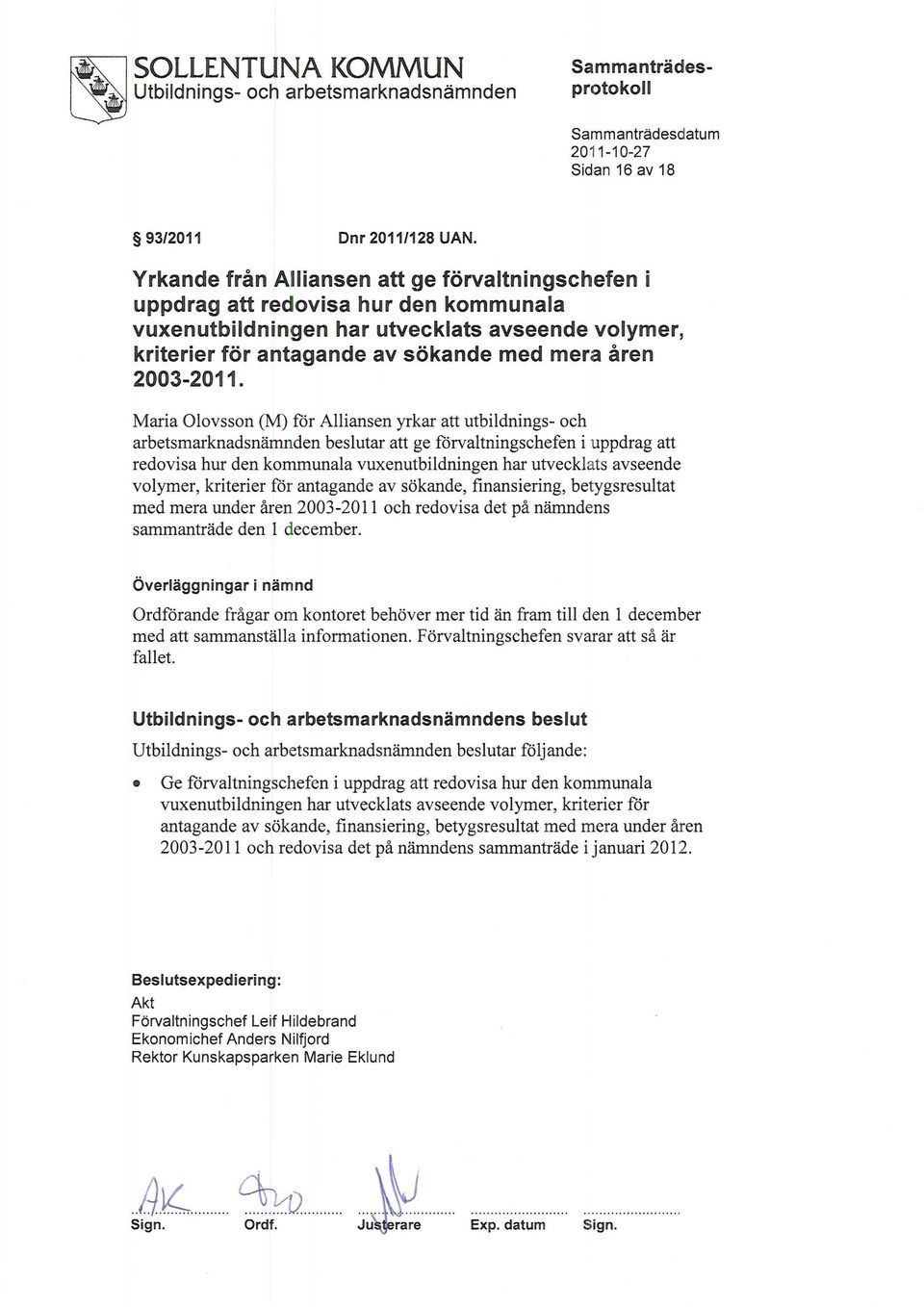 Maria Olovsson (M) för Alliansen yrkar att utbildnings- och arbetsmarknadsnämnden beslutar att ge förvaltningschefen i uppdrag att redovisa hur den kommunala vuxenutbildningen har utvecklats avseende