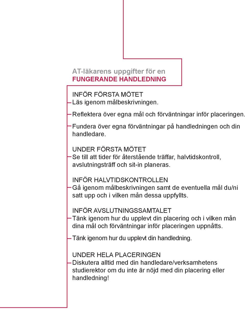 INFÖR HALVTIDSKONTROLLEN Gå igenom målbeskrivningen samt de eventuella mål du/ni satt upp och i vilken mån dessa uppfyllts.