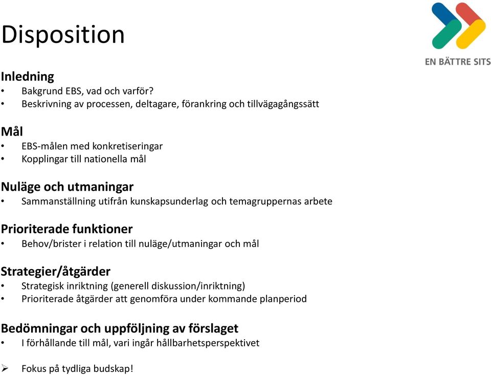 utmaningar Sammanställning utifrån kunskapsunderlag och temagruppernas arbete Prioriterade funktioner Behov/brister i relation till nuläge/utmaningar och