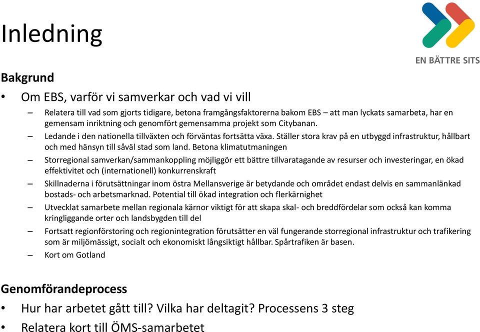 Ställer stora krav på en utbyggd infrastruktur, hållbart och med hänsyn till såväl stad som land.