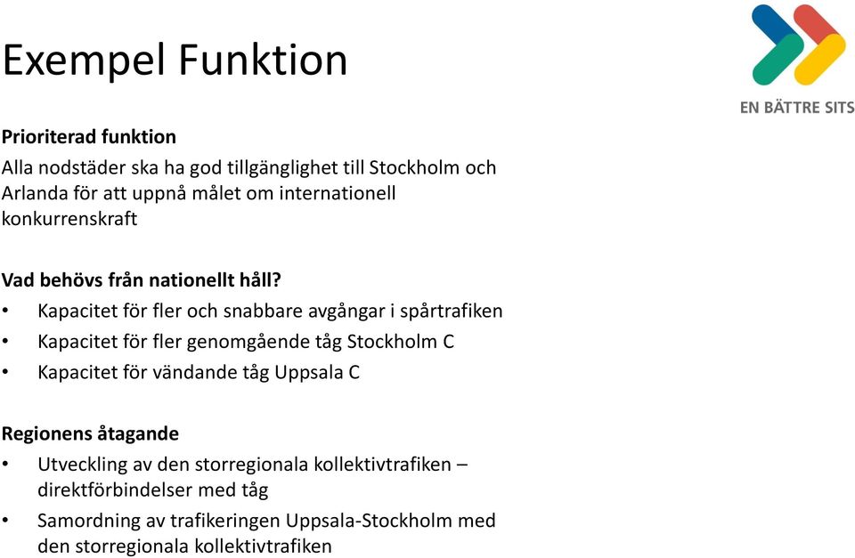 Kapacitet för fler och snabbare avgångar i spårtrafiken Kapacitet för fler genomgående tåg Stockholm C Kapacitet för vändande