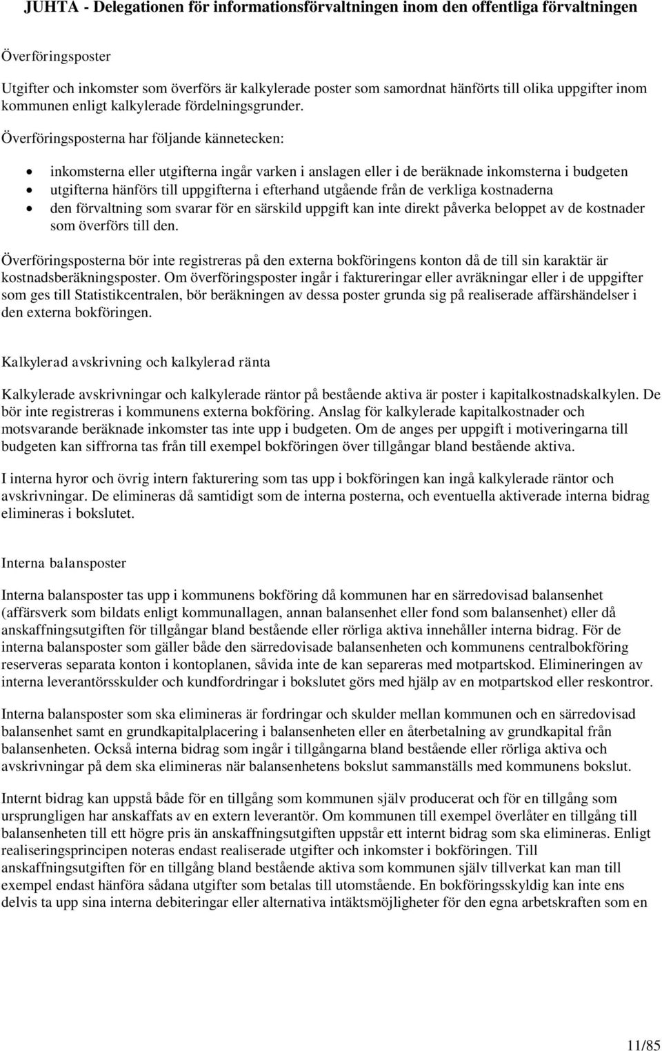 från de verkliga kostnaderna den förvaltning som svarar för en särskild uppgift kan inte direkt påverka beloppet av de kostnader som överförs till den.