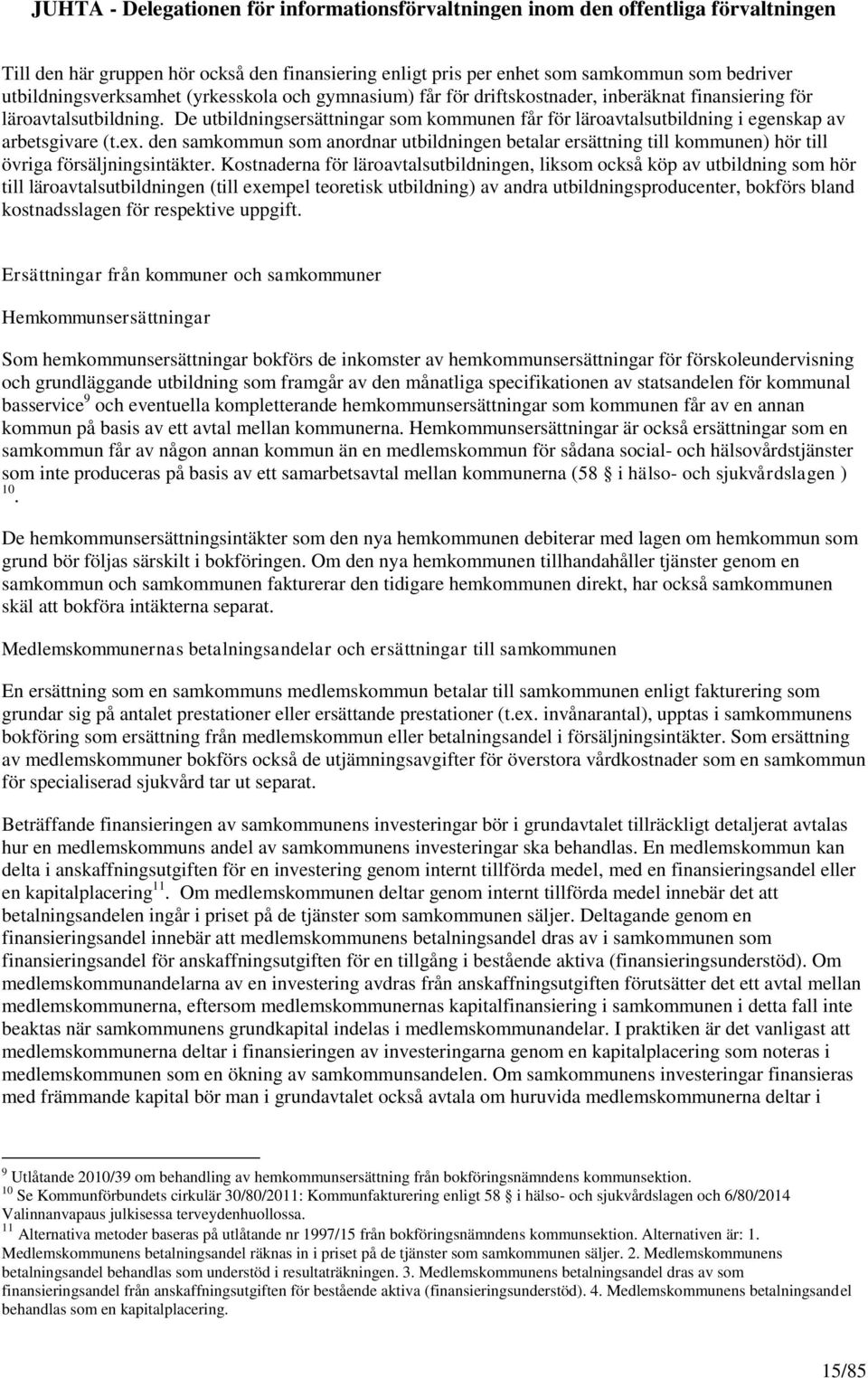 den samkommun som anordnar utbildningen betalar ersättning till kommunen) hör till övriga försäljningsintäkter.