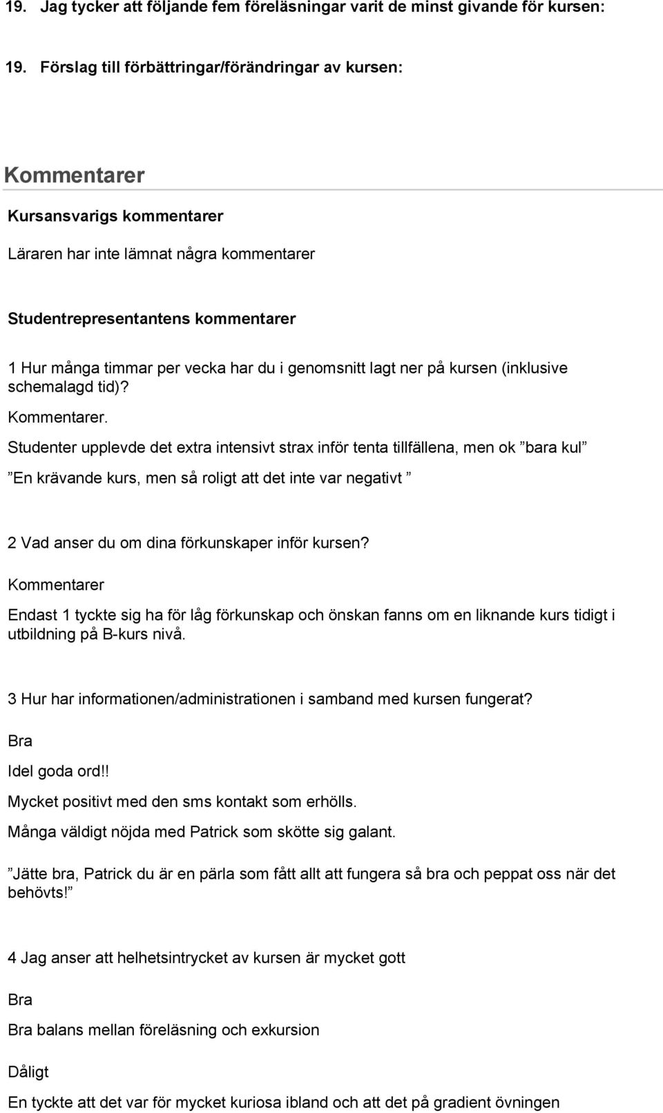 du i genomsnitt lagt ner på kursen (inklusive schemalagd tid)? Kommentarer.