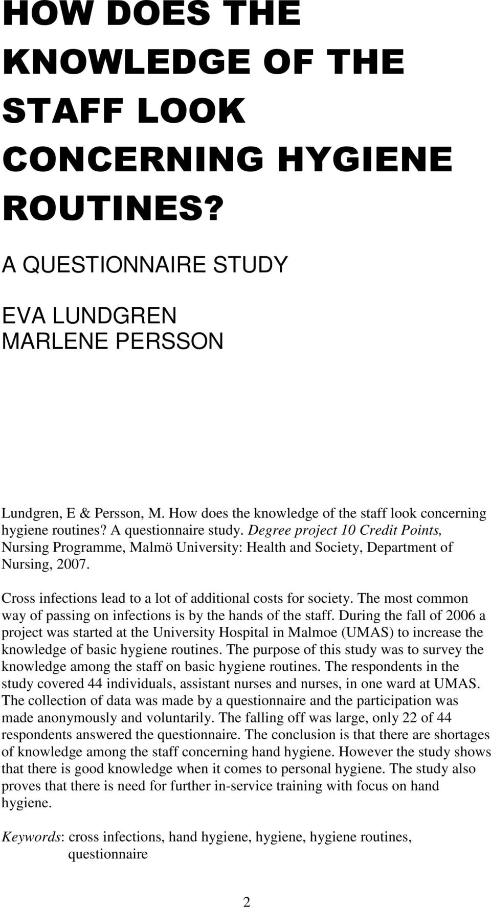 Degree project 10 Credit Points, Nursing Programme, Malmö University: Health and Society, Department of Nursing, 2007. Cross infections lead to a lot of additional costs for society.