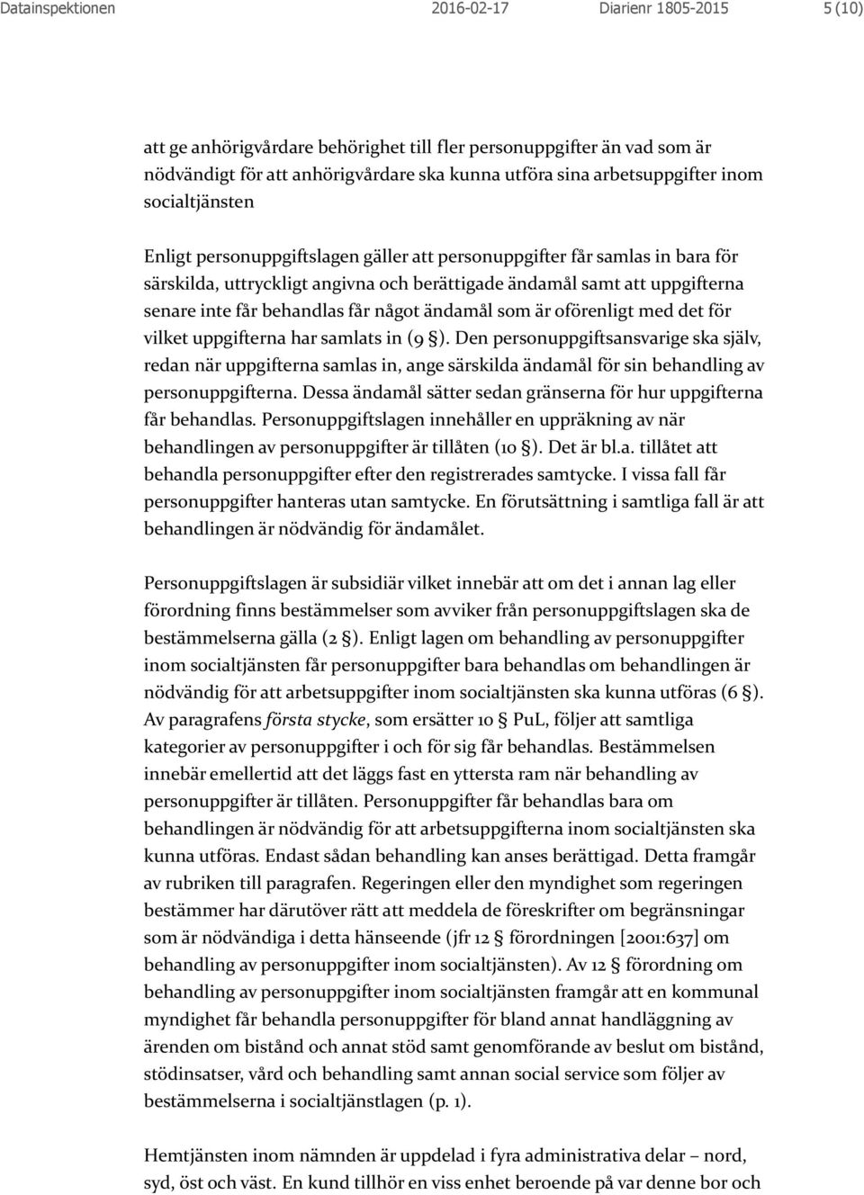 får något ändamål som är oförenligt med det för vilket uppgifterna har samlats in (9 ).