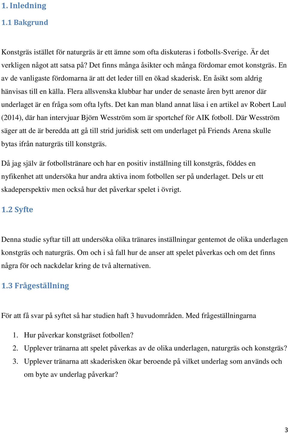 Flera allsvenska klubbar har under de senaste åren bytt arenor där underlaget är en fråga som ofta lyfts.