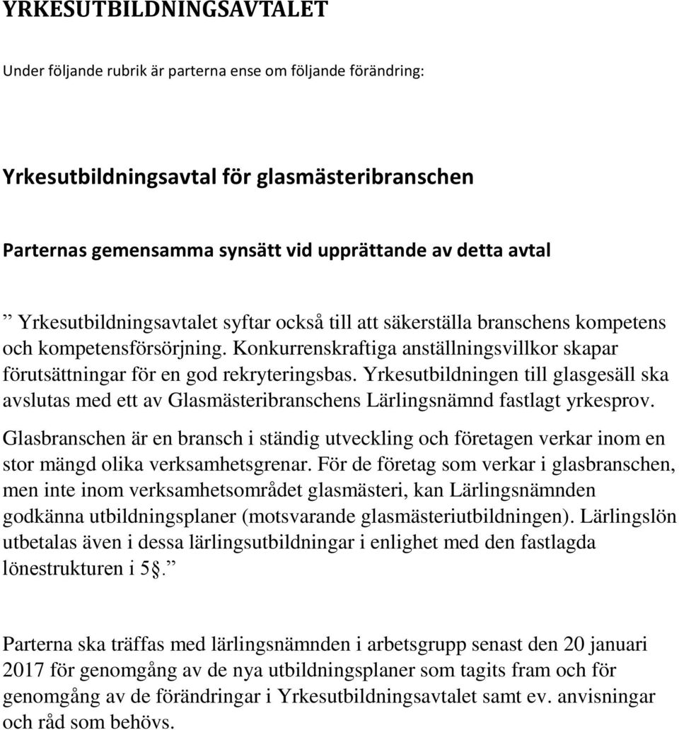 Yrkesutbildningen till glasgesäll ska avslutas med ett av Glasmästeribranschens Lärlingsnämnd fastlagt yrkesprov.