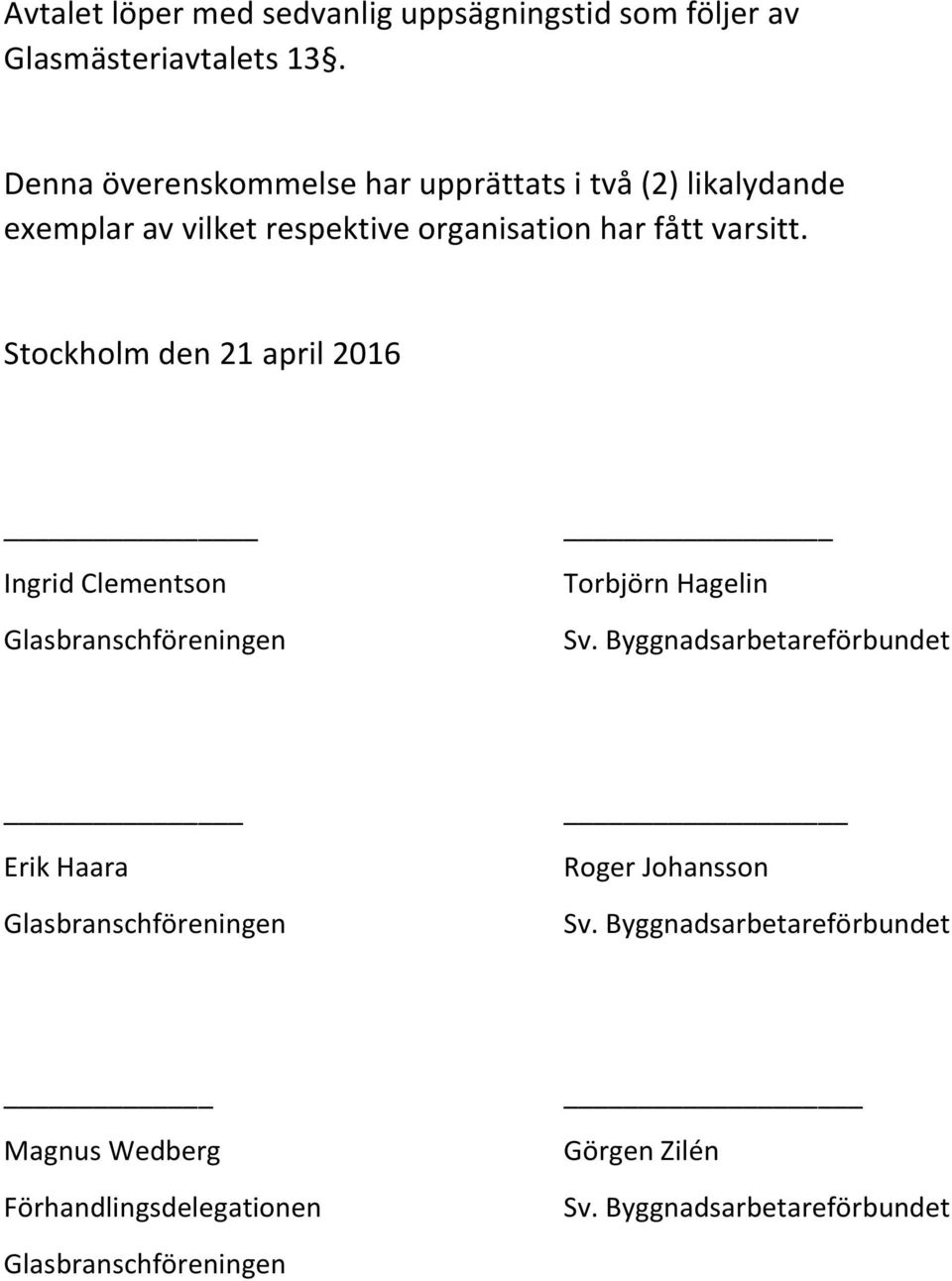 Stockholm den 21 april 2016 Ingrid Clementson Glasbranschföreningen Torbjörn Hagelin Sv.