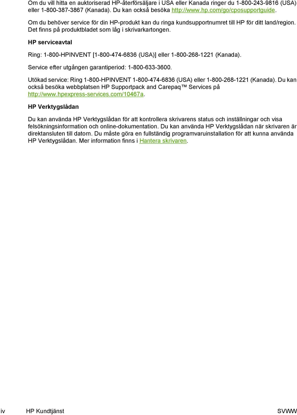 HP serviceavtal Ring: 1-800-HPINVENT [1-800-474-6836 (USA)] eller 1-800-268-1221 (Kanada). Service efter utgången garantiperiod: 1-800-633-3600.