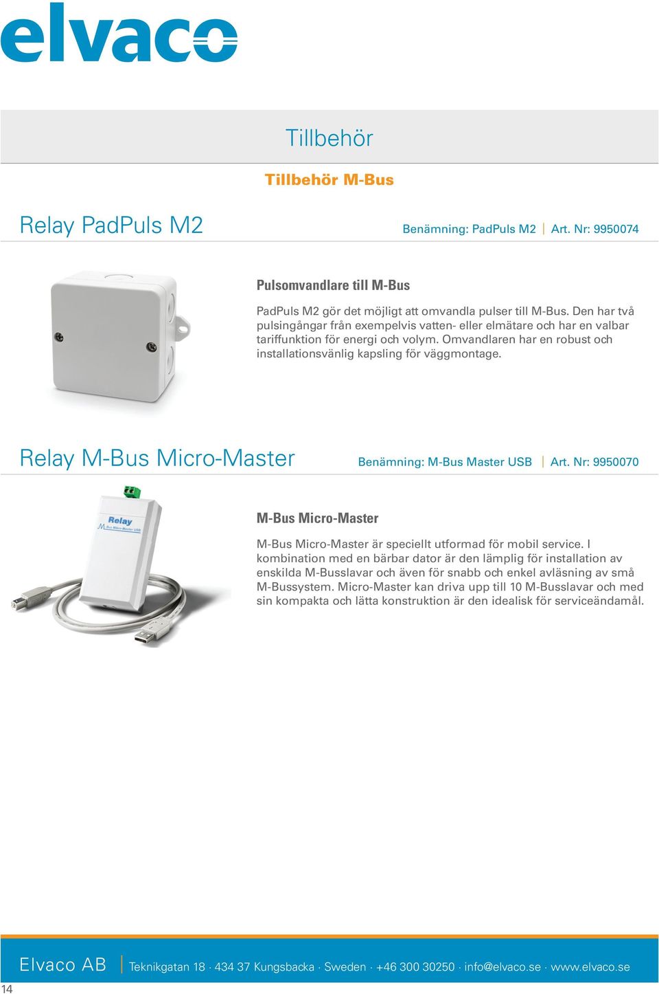 Relay M-Bus Micro-Master Benämning: M-Bus Master USB Art. Nr: 9950070 M-Bus Micro-Master M-Bus Micro-Master är speciellt utformad för mobil service.