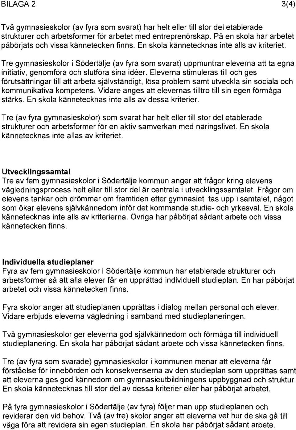 Tre gymnasieskolor i Södertälje (av fyra som svarat) uppmuntrar eleverna att ta egna initiativ, genomföra och slutföra sina ideer.