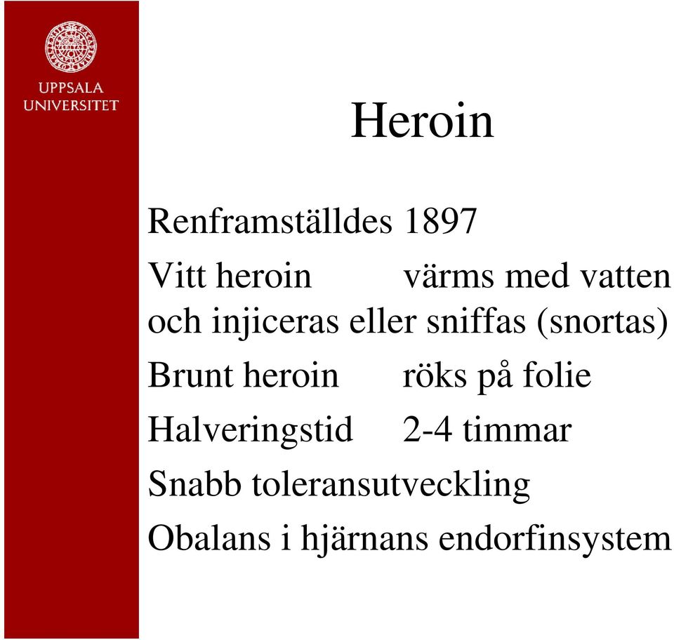 heroin röks på folie Halveringstid 2-4 timmar Snabb