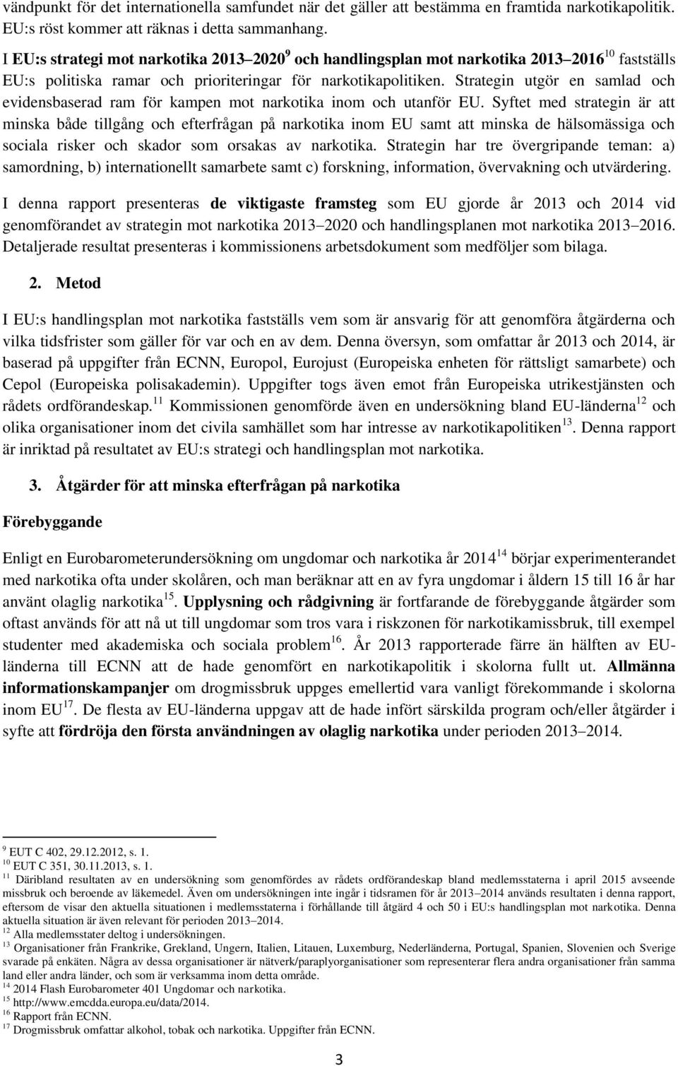 Strategin utgör en samlad och evidensbaserad ram för kampen mot narkotika inom och utanför EU.